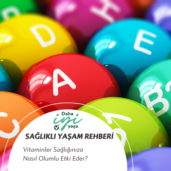 Vitaminler Sağlığınıza Nasıl Olumlu Etki Eder?