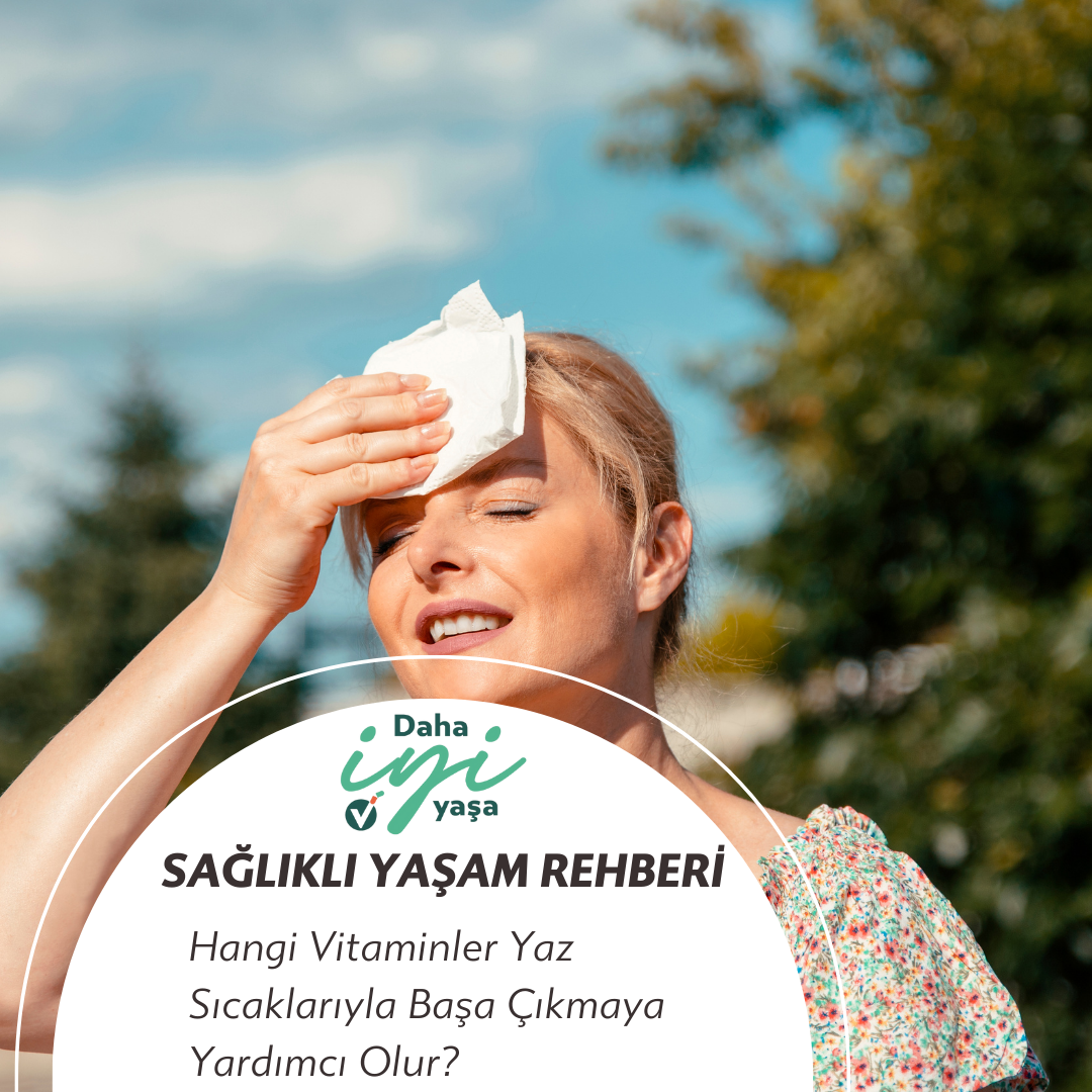 Hangi Vitaminler Yaz Sıcaklarıyla Başa Çıkmaya Yardımcı Olur?