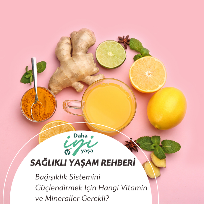 Bağışıklık Sistemini Güçlendirmek İçin Hangi Vitamin ve Mineraller Gerekli?