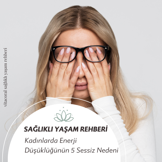 Yorgunluk mu, Vitamin Eksikliği mi? Kadınlarda Enerji Düşüklüğünün 5 Sessiz Nedeni