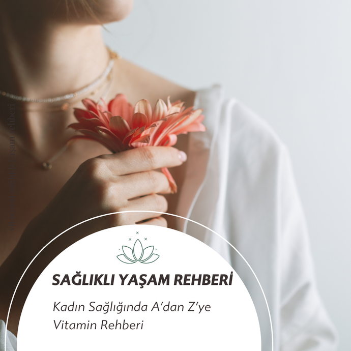 Kadın Sağlığında A’dan Z’ye Vitamin Rehberi : Hangi Vitamin Ne İşe Yarar?
